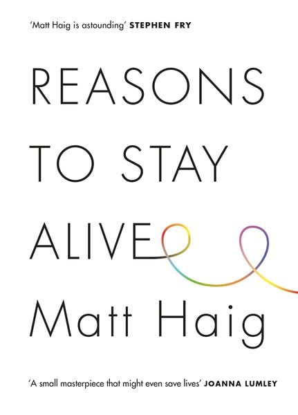 Matt Haig: Reasons to Stay Alive (2016, Canongate Books)