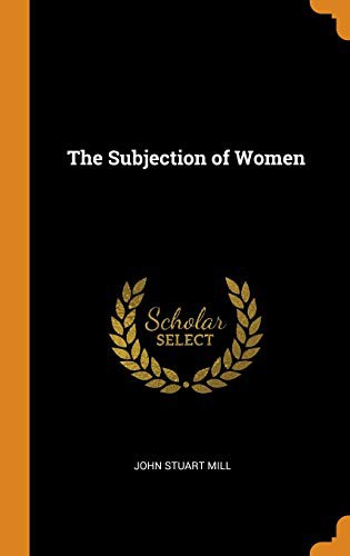 John Stuart Mill: The Subjection of Women (Hardcover, Franklin Classics)