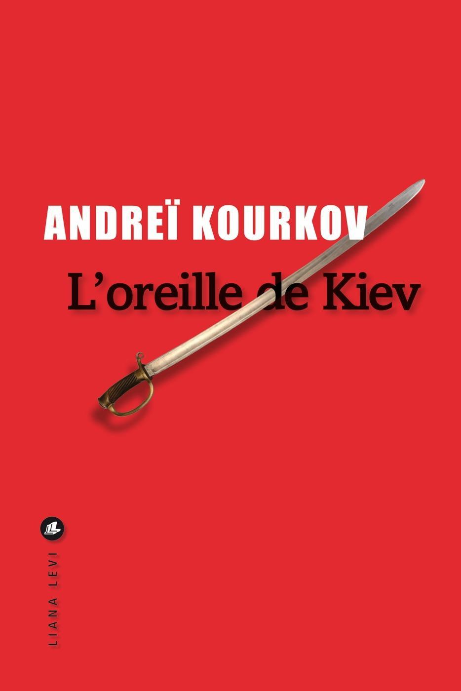 Andrey Kurkov: L'oreille de Kiev (French language, 2022, Éditions Liana Levi)