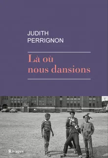 Judith Perrignon: Là où nous dansions (French language, 2021, Rivages)