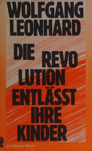 Wolfgang Leonhard: Die Revolution entlässt ihre Kinder (German language, 1961, Ullstein)