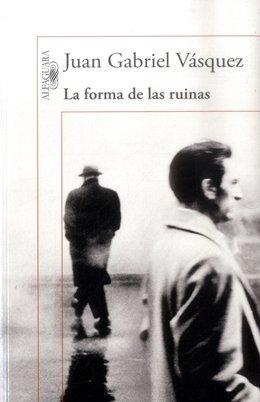 Juan Gabriel Vásquez: La forma de las ruinas (Spanish language, 2015)
