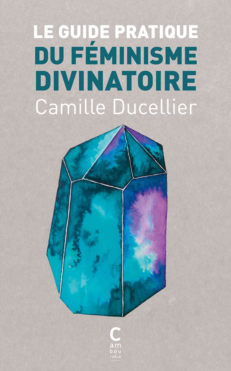 Camille Ducellier, Starhawk: Le guide pratique du féminisme divinatoire (Paperback, Français language, 2018, Cambourakis)